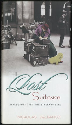 The Lost Suitcase: Reflections on the Literary Life. Nicholas DELBANCO.