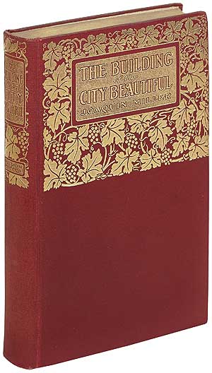 Item #388460 The Building of The City Beautiful. Joaquin MILLER.