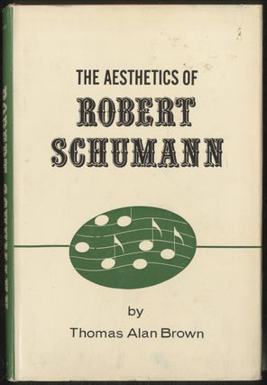 Item #388842 The Aesthetics of Robert Schumann. Thomas Alan BROWN