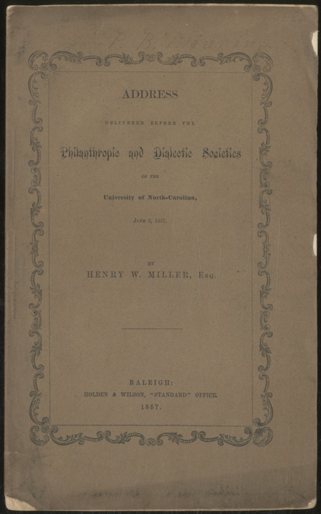 Item #389289 Address Delivered Before the Philanthropic and Dialectic Societies of the University of North Carolina. Henry W. MILLER.