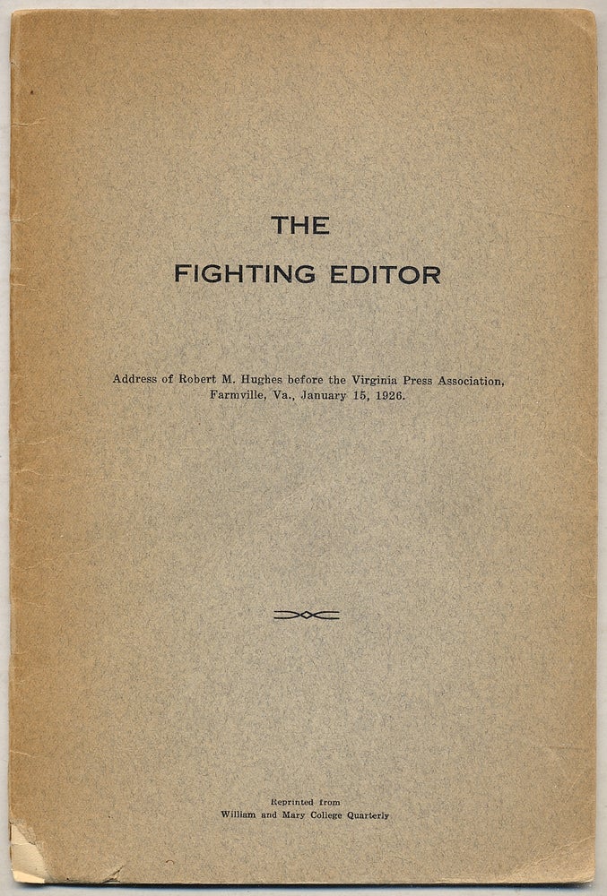 Item #389325 The Fighting Editor: Address of Robert M. Hughes before the Virginia Press Association, Farmville, VA, January 15, 1926. Robert M. HUGHES.