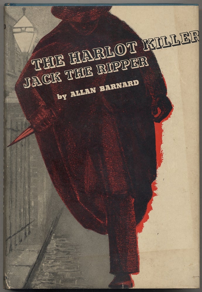 Item #389751 The Harlot Killer: The Story Of Jack The Ripper In Fact And Fiction. Allan BARNARD.