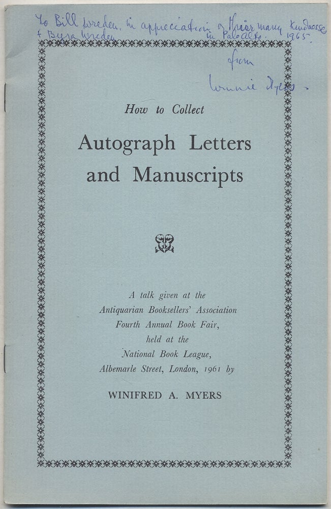 Item #389765 How to Collect Autograph Letters and Manuscripts: A Talk Given at the Antiquarian Booksellers' Association Book Fair, Held at the National Book League, Albermarle Street, London, 1961. Winifred A. MYERS.