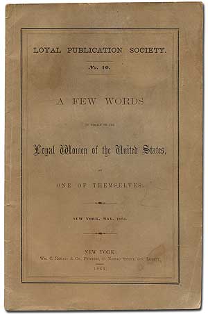 Item #389796 A Few Words on Behalf of the Loyal Women of the United States, by One of Themselves. New York, May, 1863: Loyal Publication Society, No. 10. Caroline M. KIRKLAND.