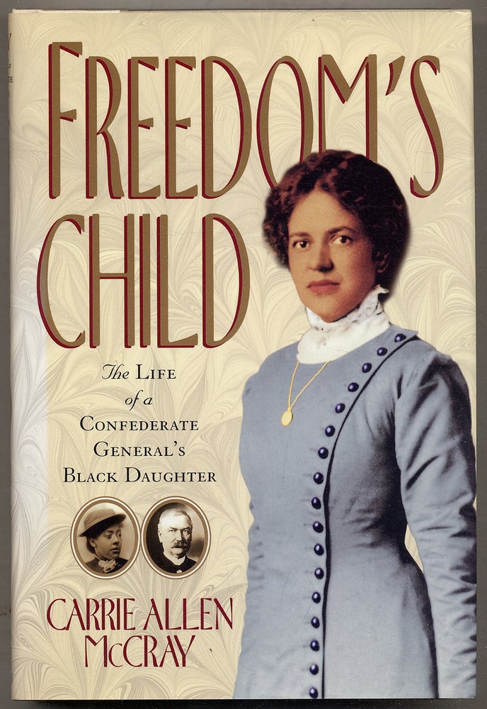 Item #390276 Freedom's Child: The Life of a Confederate General's Black Daughter. Carrie Allen McCRAY.
