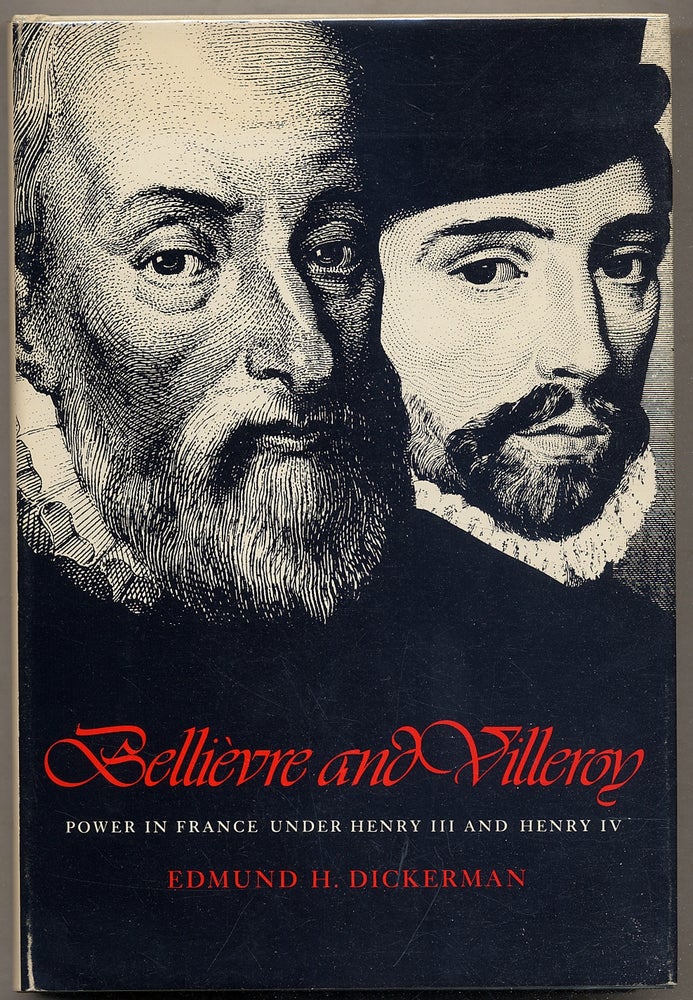 Item #390337 Bellièvre and Villeroy: Power in France Under Henry III and Henry IV. Edmund H. DICKERMAN.