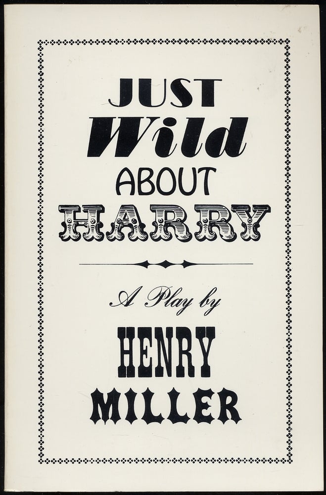 Item #390940 Just Wild About Harry: A Melo-Melo in Seven Scenes. Henry MILLER.
