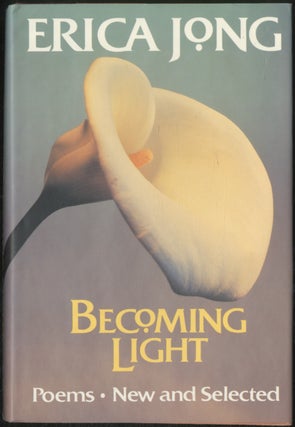 Item #391216 Becoming Light: Poems New and Selected. Erica JONG