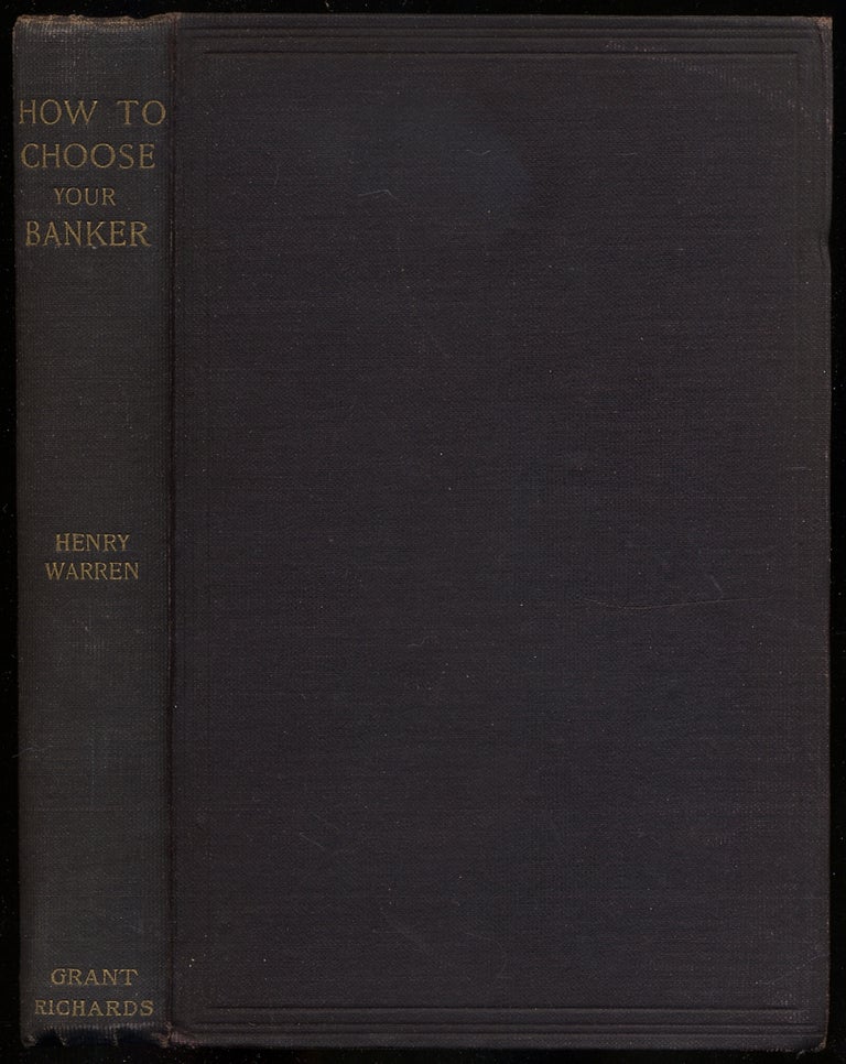 Item #391788 How to Choose your Banker: A Manual for Customers and Investors. Henry WARREN.