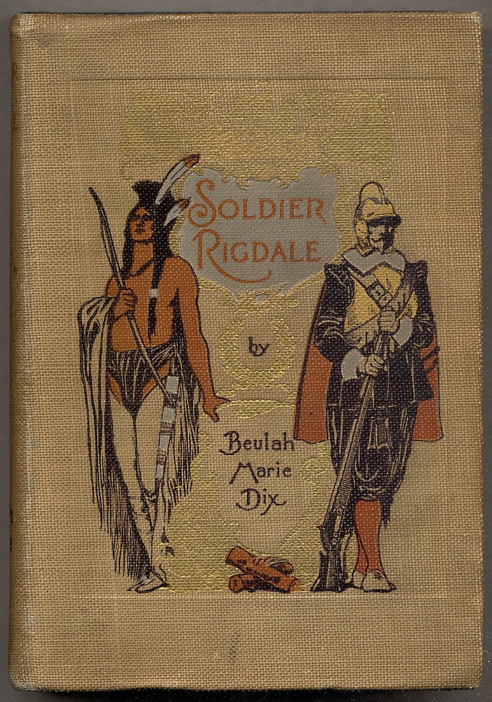 Item #391976 Soldier Rigdale: How He Sailed in the "Mayflower", And How He Served Miles Standish. Beulah Marie DIX.