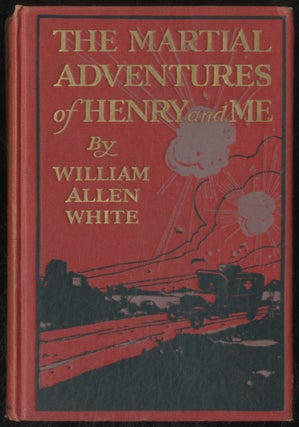 Item #392059 The Martial Adventures of Henry and Me. William Allen WHITE
