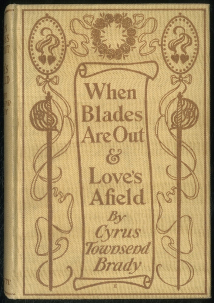 Item #392137 When Blades are Out and Love's Afield. Cyrus Townsend BRADY.