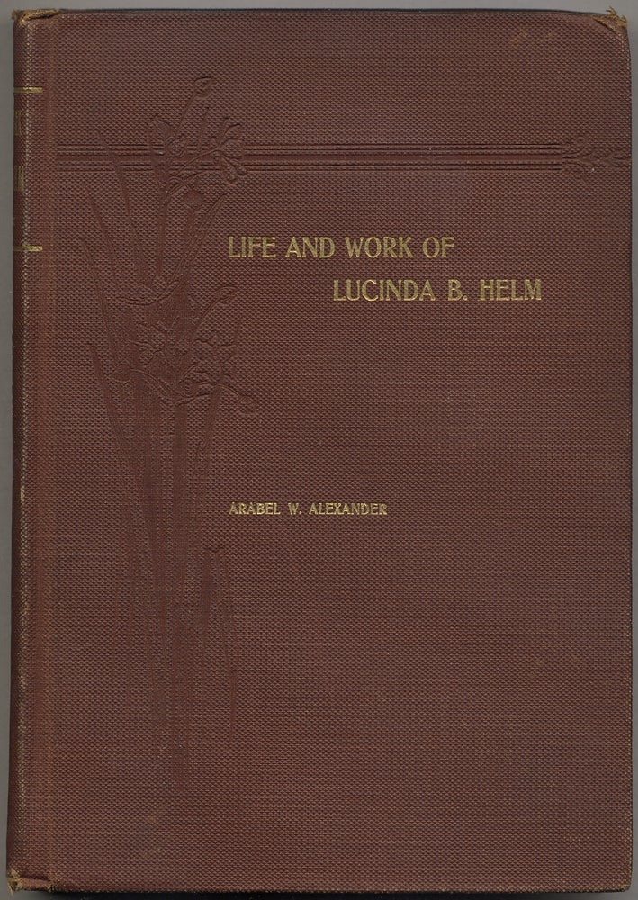 Item #392152 Life and Work of Lucinda B. Helm: Founder of the Women's Parsonage and Home Mission Society of the M. E. Church, South. Arabel W. ALEXANDER.