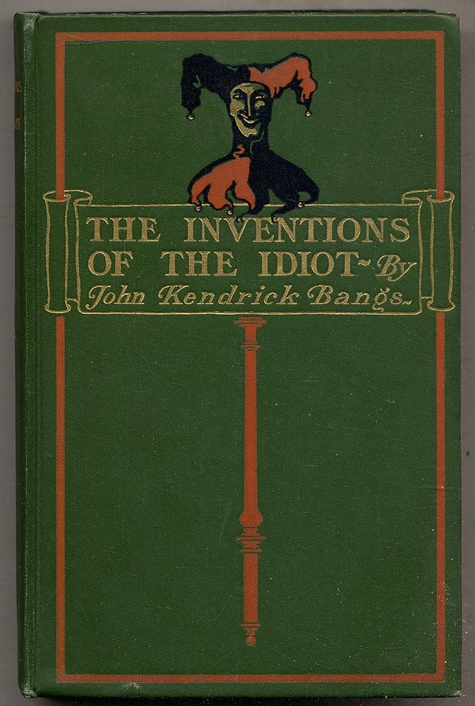 Item #392173 The Inventions of the Idiot. John Kendrick BANGS.