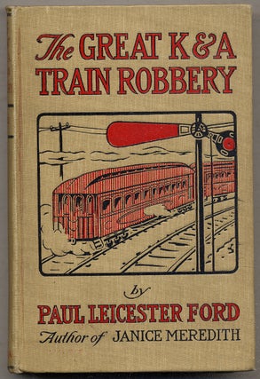 Item #392519 The Great K. & A. Train-Robbery. Paul Leicester FORD