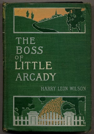 Item #392572 The Boss of Little Arcady. Harry Leon WILSON