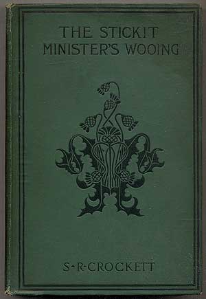 Item #392646 The Stickit Minister's Wooing. S. R. CROCKETT.
