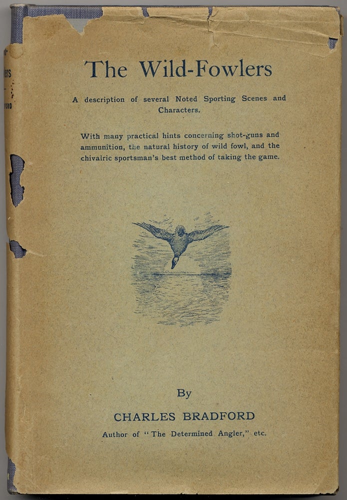 Item #392892 The Wild-Fowlers; or, Sporting Scenes and Characters of the Great Lagoon; with many Practical Hints concerning Shot-Guns and Ammunition, the Natural History of Wild-Fowl, and the Chivalric Sportsman's Best Method of Taking the Game. Charles BRADFORD.