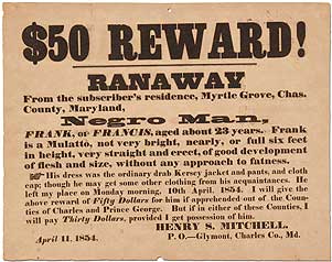 Item #392996 [Broadside]: $50 Reward! Ranaway From the subscriber's residence, Myrtle Grove, Chas. County, Maryland, Negro Man, FRANK or FRANCIS, age about 23 years. Henry S. MITCHELL.