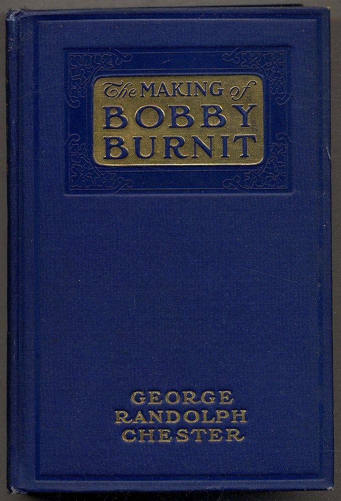 Item #393069 The Making of Bobby Burnit: Being a Record of the Adventures of a Live American Young Man. George Randolph CHESTER.