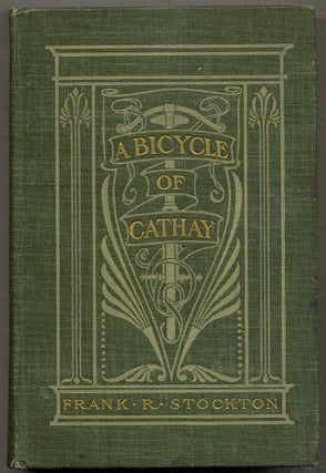 Item #393091 A Bicycle of Cathay. Frank R. STOCKTON