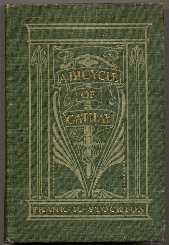 Item #393091 A Bicycle of Cathay. Frank R. STOCKTON.