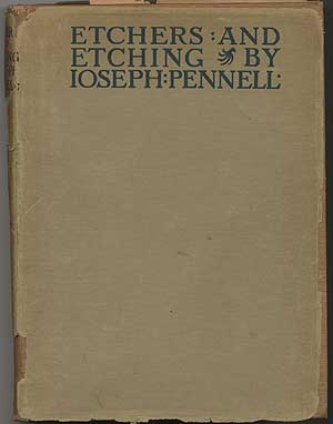 Item #393155 Etchers and Etching: Chapters in the History of the Art Together With Technical Explanations of Modern Artistic Methods. Joseph PENNELL.