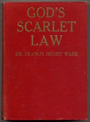 Item #393508 God's Scarlet Law. Dr. Francis Henry WADE