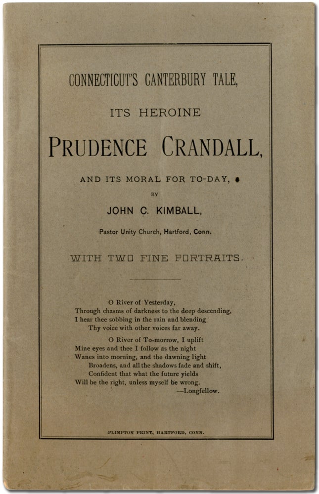 Item #394206 Connecticut's Canterbury Tale, Its Heroine Prudence Crandall, and Its Moral for To-Day. John C. KIMBALL.
