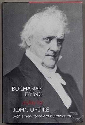 Item #394260 Buchanan Dying: A Play. John UPDIKE