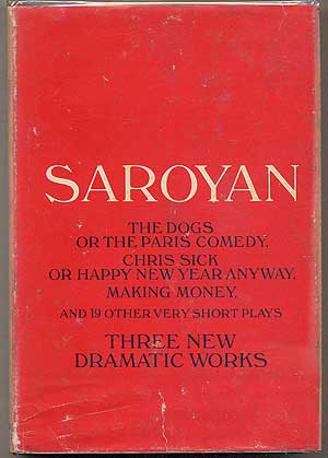 Item #394321 The Dogs, or The Paris Comedy and Two Other Plays: Chris Sick, or Happy New Year Anyway, Making Money, and Nineteen Other Very Short Plays. William SAROYAN.