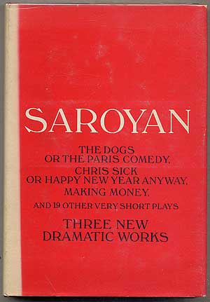 Item #394322 The Dogs, or The Paris Comedy and Two Other Plays: Chris Sick, or Happy New Year Anyway, Making Money, and Nineteen Other Very Short Plays. William SAROYAN.