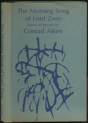 Item #394417 The Morning Song of Lord Zero: Poems Old and New. Conrad AIKEN