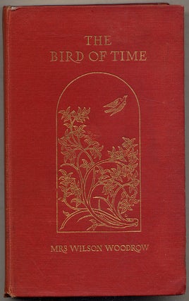 Item #394522 The Bird of Time: Being Conversations with Egeria. Mrs. Wilson WOODROW