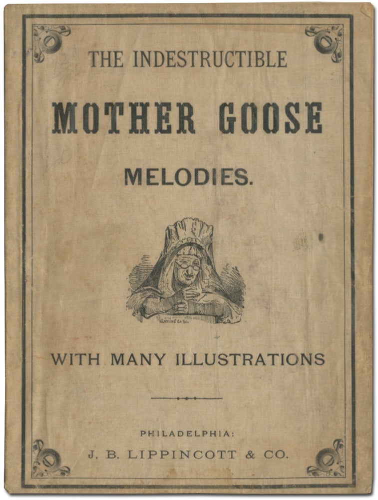 Item #394645 The Indestructible Mother Goose. Mother Goose Melodies. Containing All That Have Ever Come to Light of Her Memorable Writings