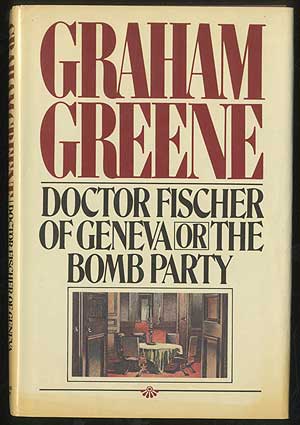 Item #394717 Doctor Fischer of Geneva or the Bomb Party. Graham GREENE