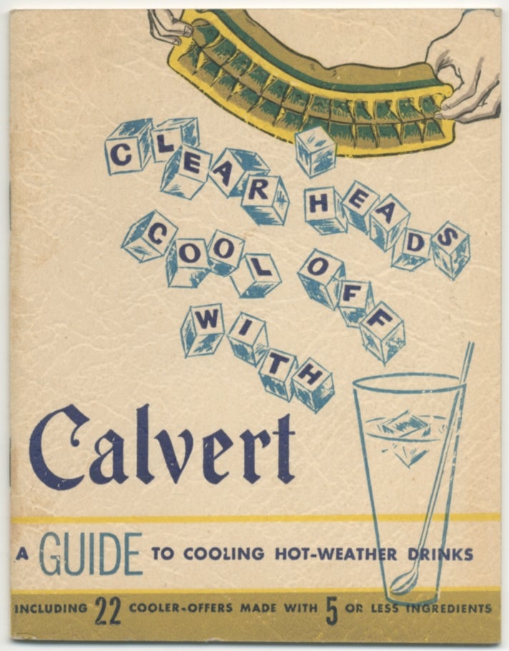 Item #394993 Clear Heads Cool Off with Calvert: A Guide to Cooling Hot-Weather Drinks including 22 Cooler-Offers made with 5 or less ingredients