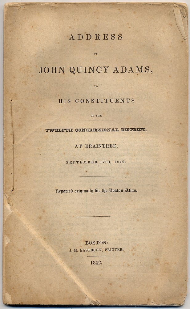 Item #395579 Address of John Quincy Adams, to his Constituents of the Twelfth Congressional District, at Braintree, September 17th, 1842. Reported Originally for the Boston Atlas. John Quincy ADAMS.