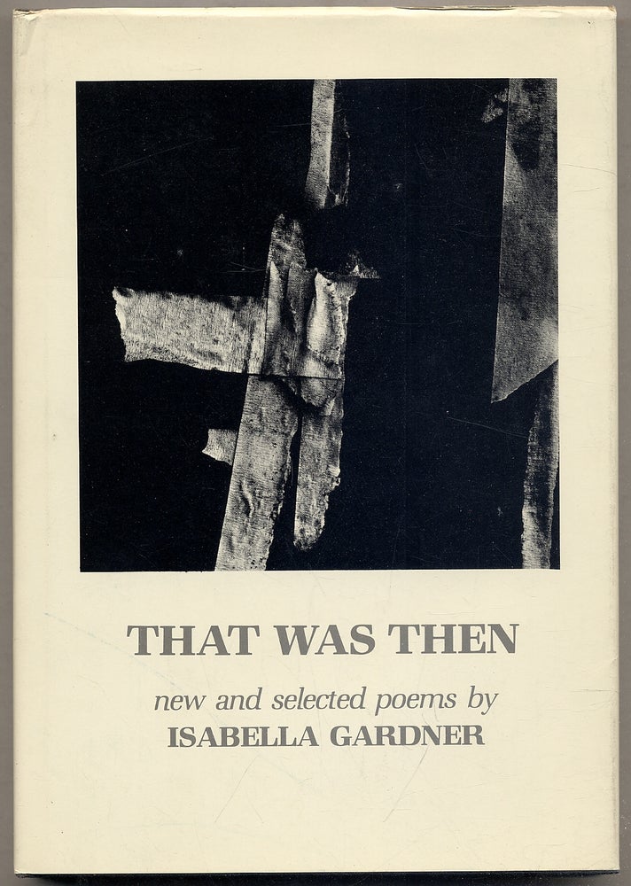 Item #395650 That Was Then. New and Selected Poems. Isabella GARDNER.