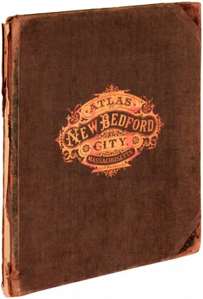 Item #395769 Atlas of New Bedford City, Massachusetts, Compiled from Recent and Actual Surveys...