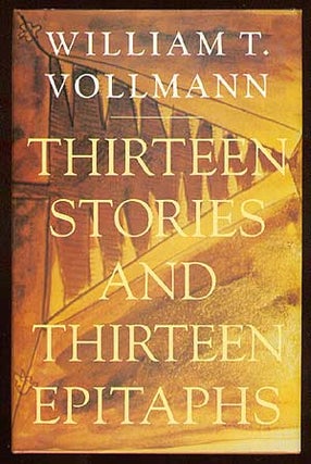 Item #39586 Thirteen Stories And Thirteen Epitaphs. William T. VOLLMANN