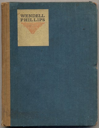 Item #395910 Little Journeys to the Homes of Eminent Orators: Wendell Phillips. Elbert HUBBARD