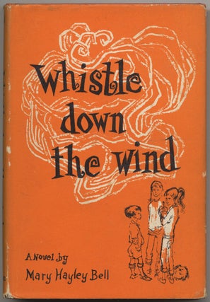 Item #396107 Whistle Down the Wind: A Modern Fable. Mary Hayley BELL