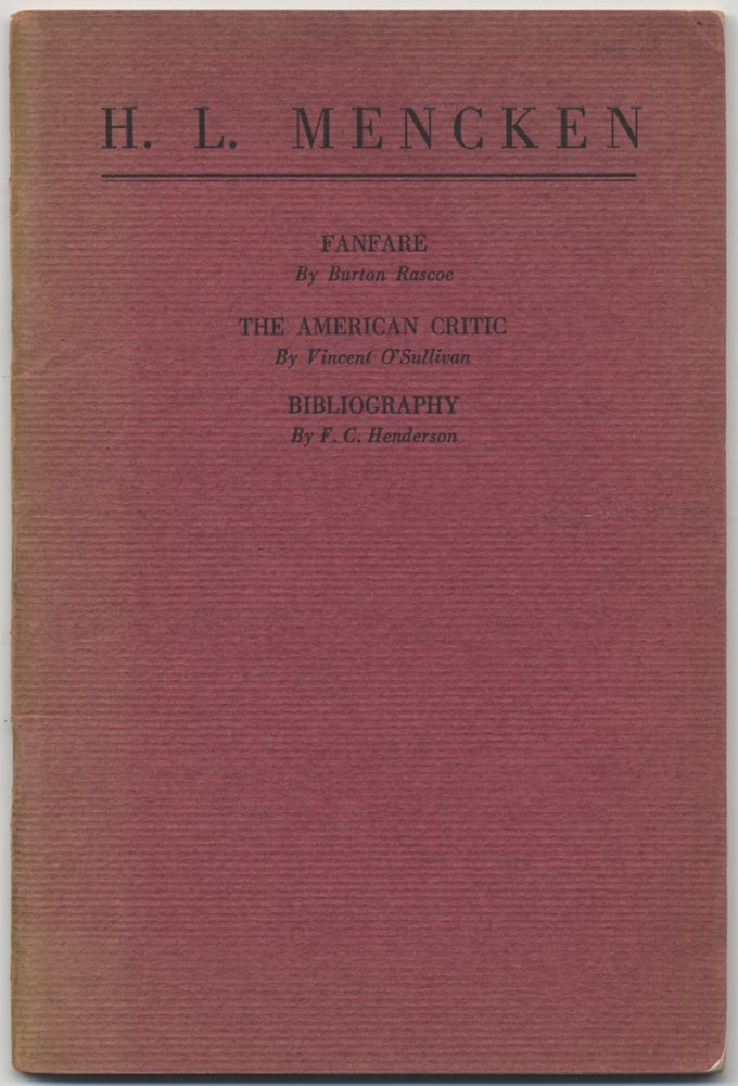 Item #396113 H.L. Mencken: Fanfare by Burton Rascoe. The American Critic by Vincent O'Sullivan. Bibliography by F. C. Henderson. Burton RASCOE, F. C. Henderson, Vincent O'Sullivan, H L. Mencken.