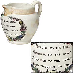 Item #396199 [Anti-Slavery Pottery]: Early 19th Century Liverpool Transferware Creamer or Small Pitcher: "Health to the Sick, Honour to the Brave, Success to the Lover, and Freedom to the Slave"