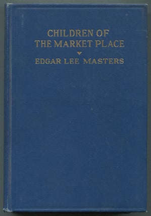 Item #396384 Children of the Market Place. Edgar Lee MASTERS