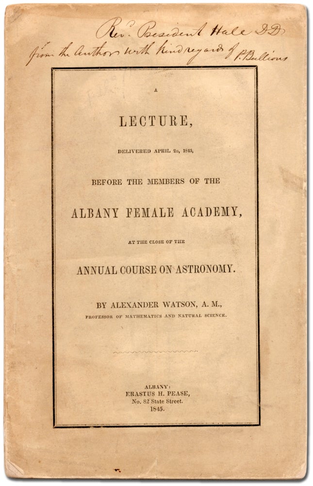 Item #396482 A Lecture, Delivered April 2d, 1845, before the Members of the Albany Female Academy, at the close of the Annual Course on Astronomy. Alexander WATSON.