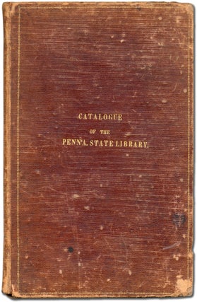Item #396509 Catalogue of the Pennsylvania State Library; to which is Annexed, A Copious Index