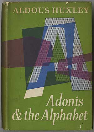 Item #396603 Adonis & the Alphabet. Aldous HUXLEY.