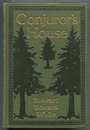 Item #396637 Conjuror's House: A Romance of the Free Forest. Stewart Edward WHITE